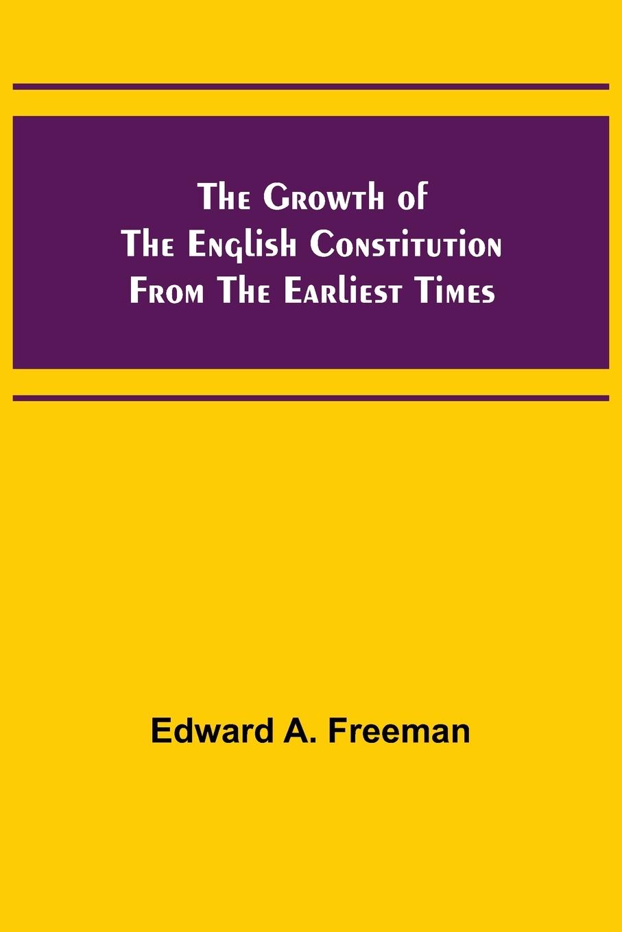 The Growth of the English Constitution from the Earliest Times