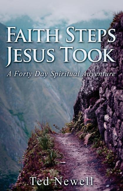 Faith Steps Jesus Took: A Forty Day Spiritual Adventure