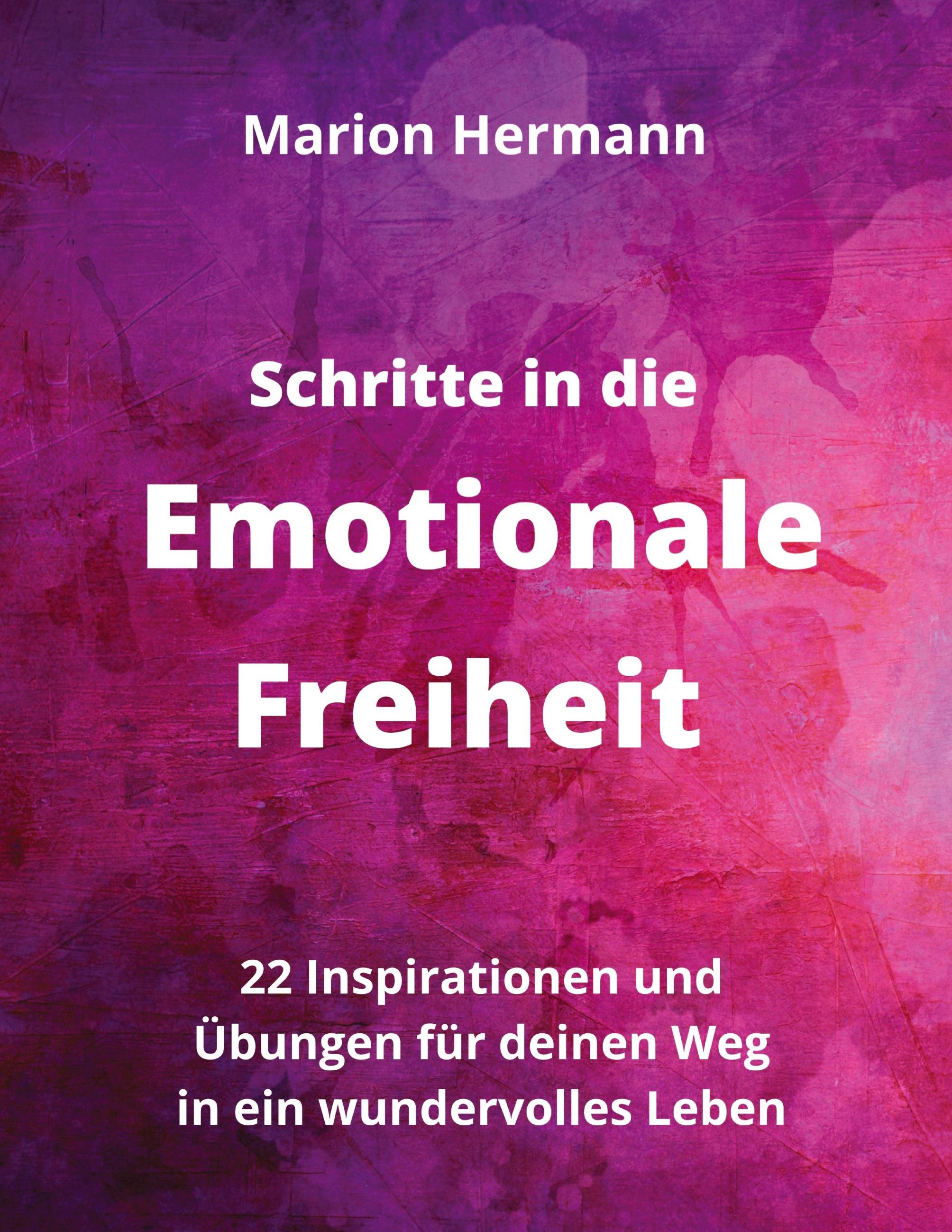 Schritte in die Emotionale Freiheit: schließe Frieden mit deiner Vergangenheit, erlaube dir Lebensfreude und finde immer wieder in deine emotionale Balance