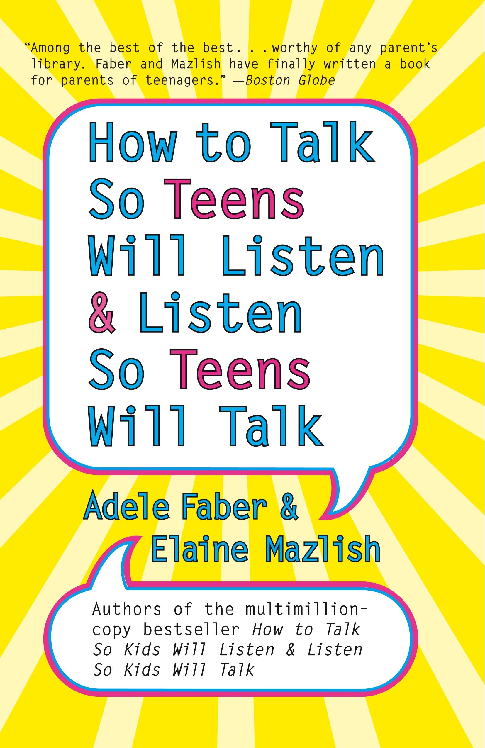 How to Talk So Teens Will Listen and Listen So Teens Will Talk