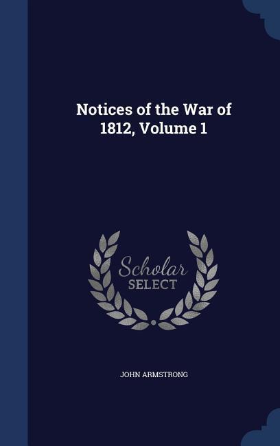 Notices of the War of 1812, Volume 1