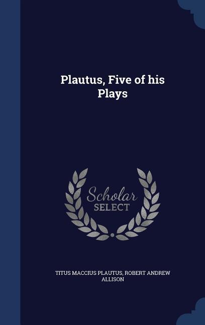 Plautus, Five of his Plays