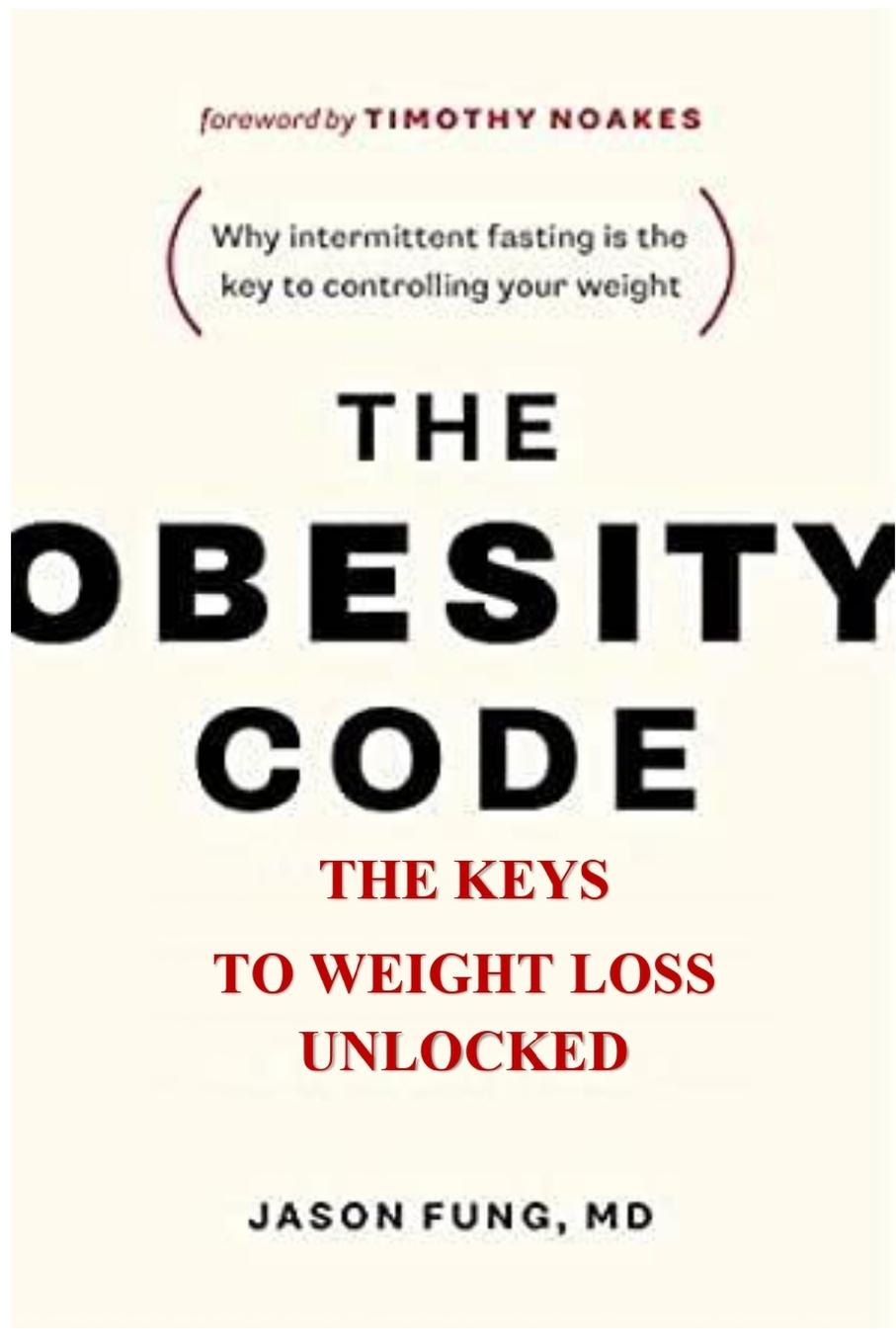 The Obesity Code: . The Keys To Weight Loss Unlocked