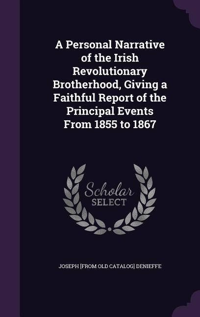 A Personal Narrative of the Irish Revolutionary Brotherhood, Giving a Faithful Report of the Principal Events From 1855 to 1867