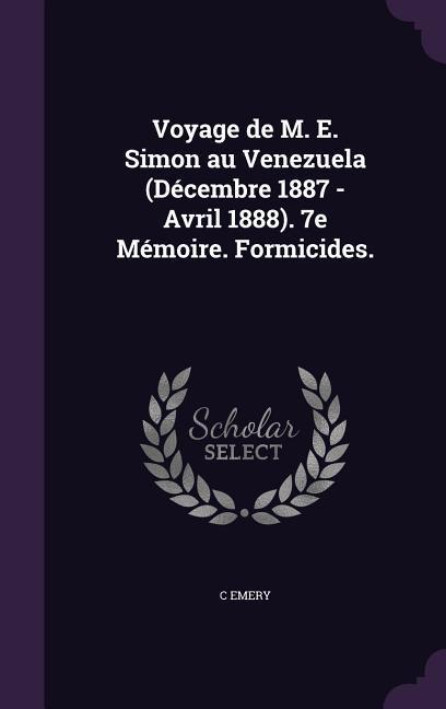 Voyage de M. E. Simon au Venezuela (Décembre 1887 - Avril 1888). 7e Mémoire. Formicides.