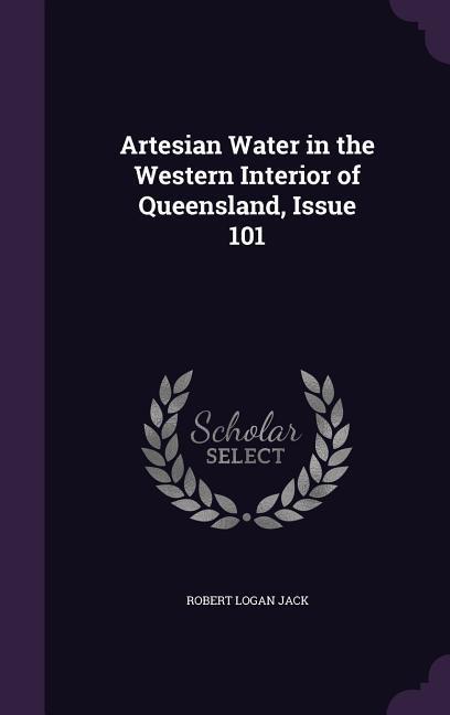 Artesian Water in the Western Interior of Queensland, Issue 101