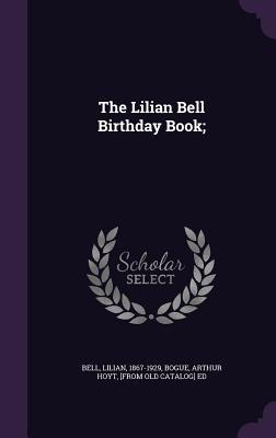 The Lilian Bell Birthday Book;