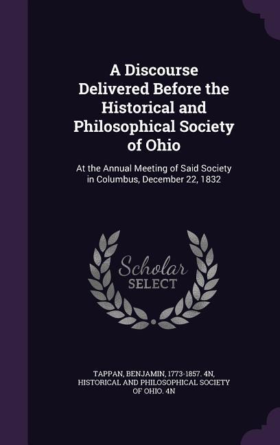 A Discourse Delivered Before the Historical and Philosophical Society of Ohio