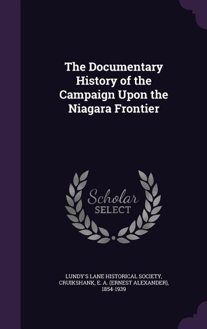 The Documentary History of the Campaign Upon the Niagara Frontier