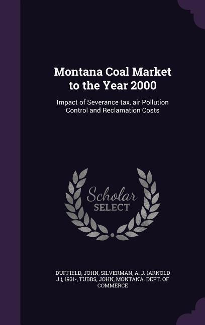 Montana Coal Market to the Year 2000: Impact of Severance tax, air Pollution Control and Reclamation Costs