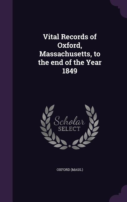 Vital Records of Oxford, Massachusetts, to the end of the Year 1849