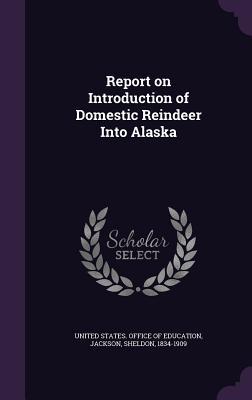 Report on Introduction of Domestic Reindeer Into Alaska