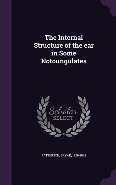 The Internal Structure of the ear in Some Notoungulates