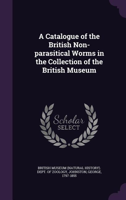 A Catalogue of the British Non-parasitical Worms in the Collection of the British Museum