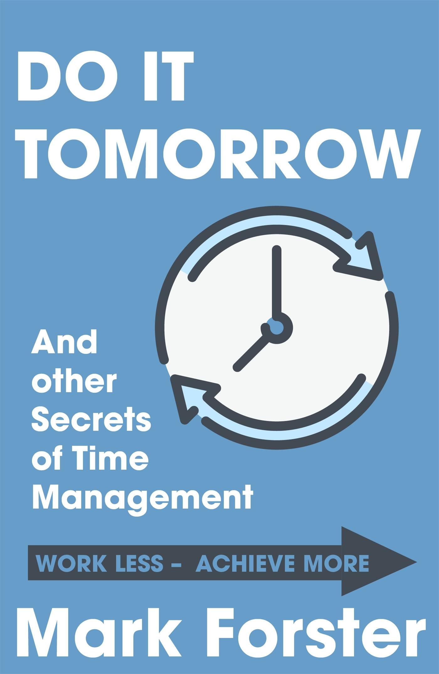 Do It Tomorrow and Other Secrets of Time Management