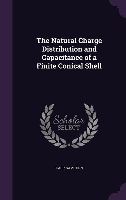 The Natural Charge Distribution and Capacitance of a Finite Conical Shell