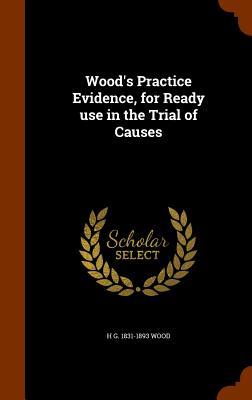 Wood's Practice Evidence, for Ready use in the Trial of Causes