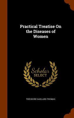 Practical Treatise On the Diseases of Women