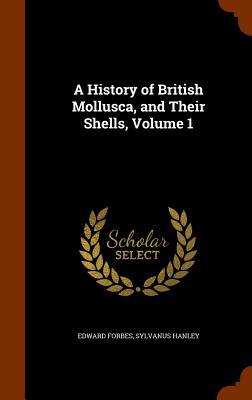 A History of British Mollusca, and Their Shells, Volume 1