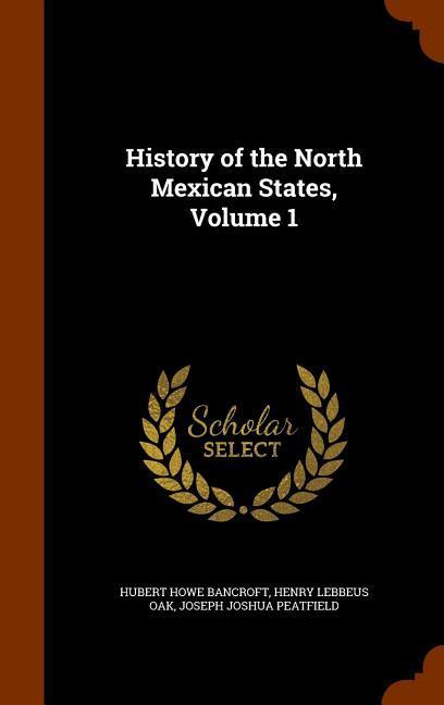 History of the North Mexican States, Volume 1