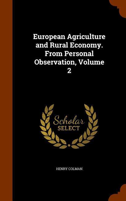 European Agriculture and Rural Economy. From Personal Observation, Volume 2