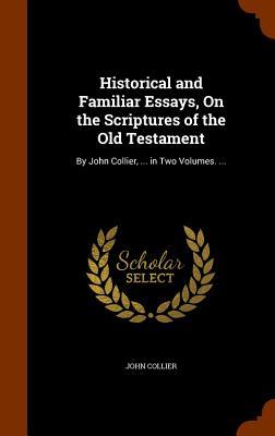 Historical and Familiar Essays, On the Scriptures of the Old Testament