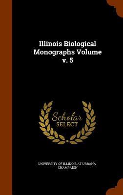 Illinois Biological Monographs Volume v. 5