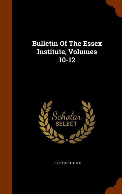 Bulletin Of The Essex Institute, Volumes 10-12