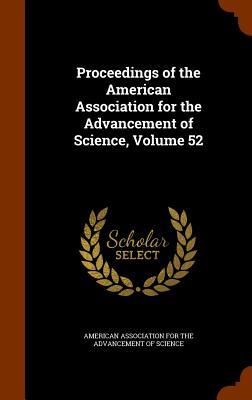 Proceedings of the American Association for the Advancement of Science, Volume 52