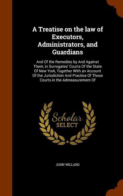 A Treatise on the law of Executors, Administrators, and Guardians