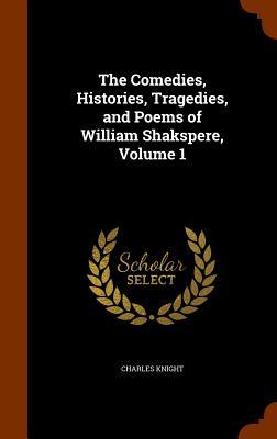 The Comedies, Histories, Tragedies, and Poems of William Shakspere, Volume 1