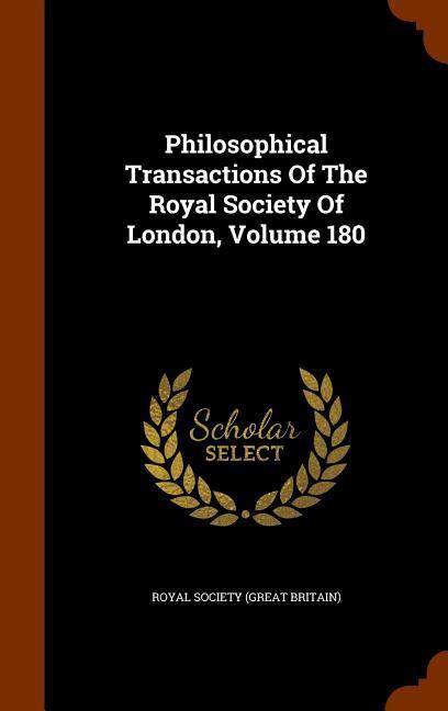 Philosophical Transactions Of The Royal Society Of London, Volume 180