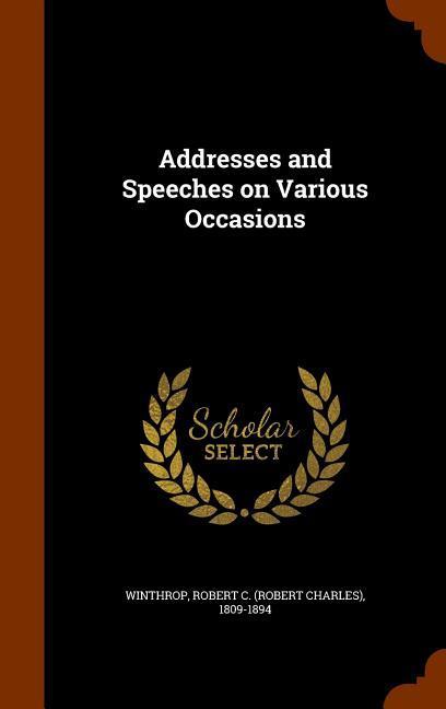 Addresses and Speeches on Various Occasions