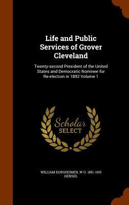 Life and Public Services of Grover Cleveland