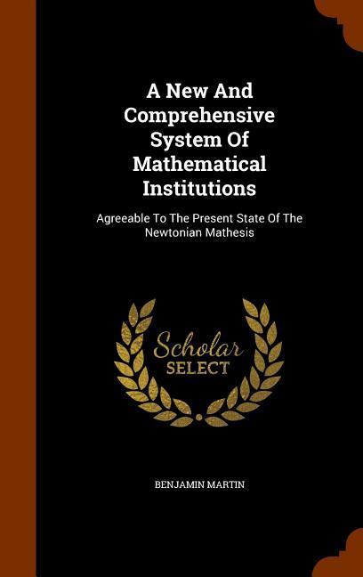 A New And Comprehensive System Of Mathematical Institutions