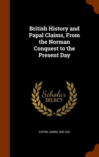 British History and Papal Claims, From the Norman Conquest to the Present Day