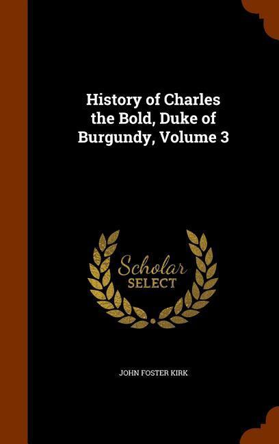 History of Charles the Bold, Duke of Burgundy, Volume 3