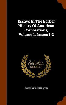 Essays In The Earlier History Of American Corporations, Volume 1, Issues 1-3