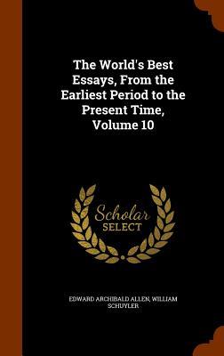 The World's Best Essays, From the Earliest Period to the Present Time, Volume 10