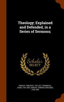 Theology; Explained and Defended, in a Series of Sermons;