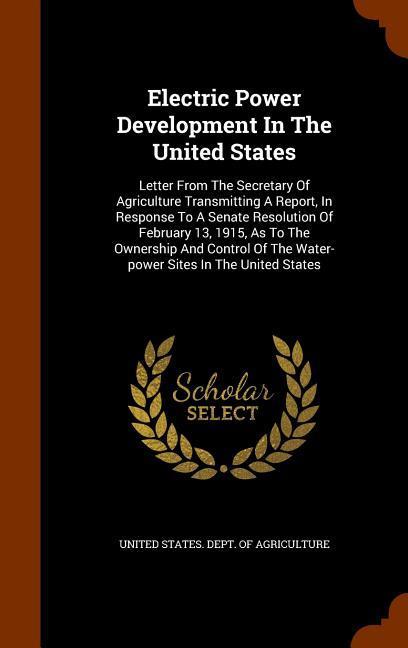 Electric Power Development In The United States: Letter From The Secretary Of Agriculture Transmitting A Report, In Response To A Senate Resolution Of