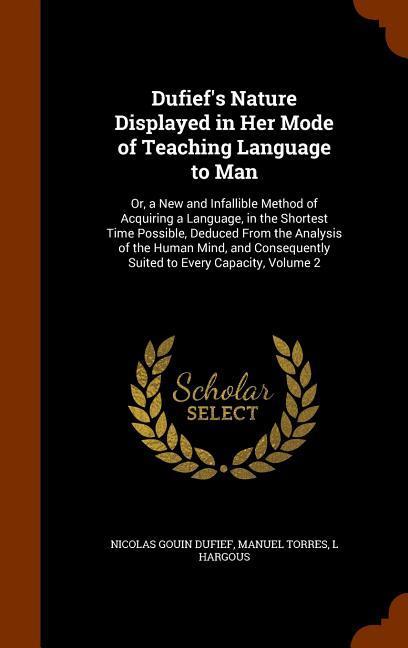 Dufief's Nature Displayed in Her Mode of Teaching Language to Man: Or, a New and Infallible Method of Acquiring a Language, in the Shortest Time Possi