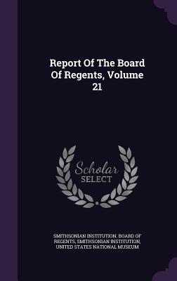 Report Of The Board Of Regents, Volume 21