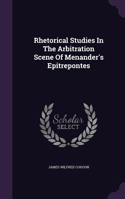 Rhetorical Studies In The Arbitration Scene Of Menander's Epitrepontes