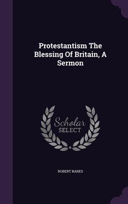 Protestantism The Blessing Of Britain, A Sermon