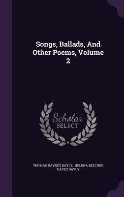 Songs, Ballads, And Other Poems, Volume 2