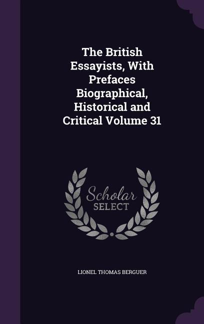 The British Essayists, With Prefaces Biographical, Historical and Critical Volume 31