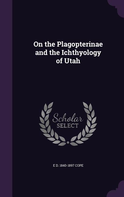 On the Plagopterinae and the Ichthyology of Utah