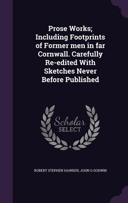 Prose Works; Including Footprints of Former men in far Cornwall. Carefully Re-edited With Sketches Never Before Published