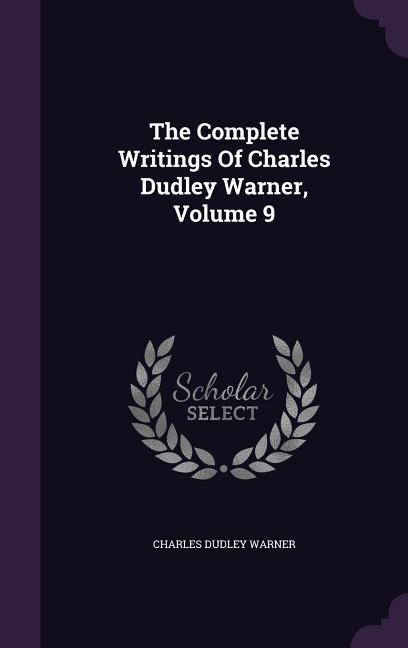 The Complete Writings Of Charles Dudley Warner, Volume 9